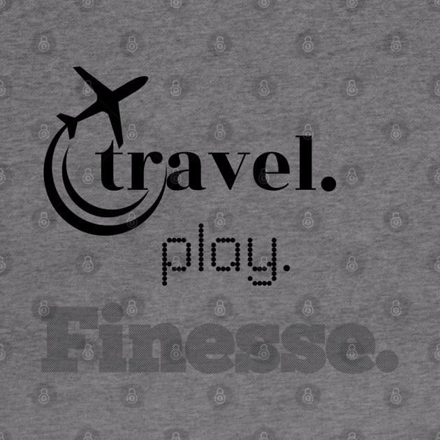 TRAVEL,PLAY, FINESSE by travel2live_live2travel